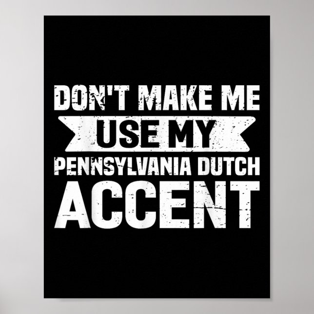 Don't Make Me Use My Pennsylvania Dutch Accent  Poster (Front)