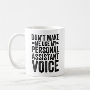 Don't Make Me Use My Personal Assistant Voice Coffee Mug