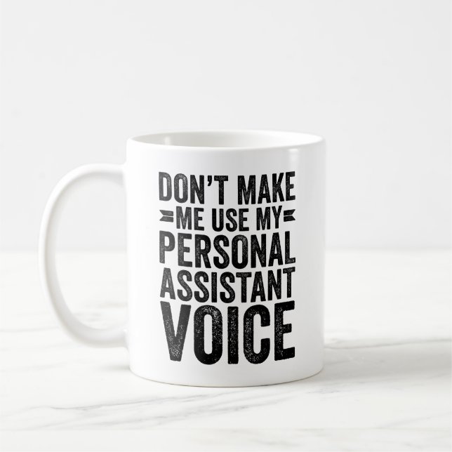 Don't Make Me Use My Personal Assistant Voice Coffee Mug (Left)