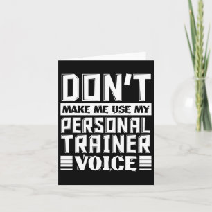 Don't Make Me Use My Personal Trainer Voice Funny  Card