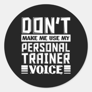 Don't Make Me Use My Personal Trainer Voice Funny Classic Round Sticker