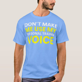 Dont Make Me Use My Personal Trainer Voice Funny G T-Shirt