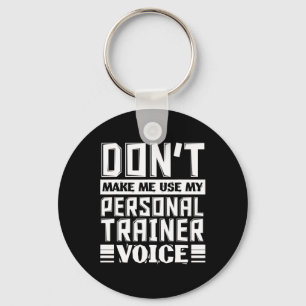 Don't Make Me Use My Personal Trainer Voice Funny  Key Ring