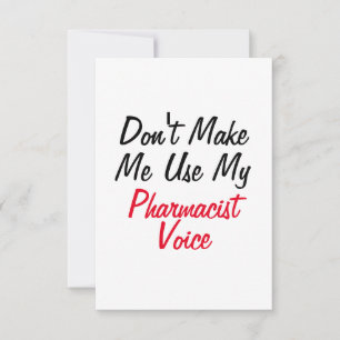 Don't Make Me Use My Pharmacist Voice  Card