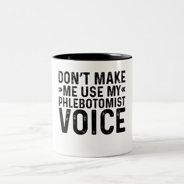Don't Make Me Use My Phlebotomist Voice Two-Tone Coffee Mug (Center)