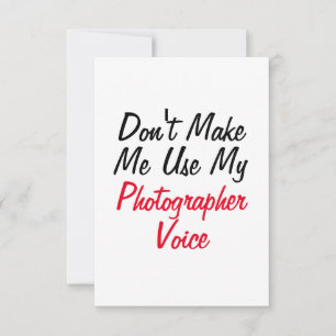 Don't Make Me Use My Photographer Voice Card