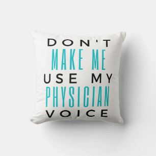 Don't Make Me Use My Physician Voice 2 Cushion