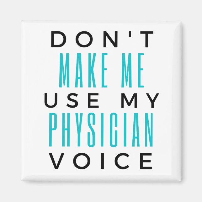 Don't Make Me Use My Physician Voice 2 Magnet (Front)