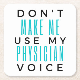 Don't Make Me Use My Physician Voice 2 Square Paper Coaster