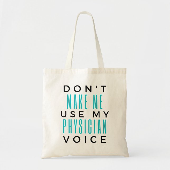 Don't Make Me Use My Physician Voice 2 Tote Bag (Front)