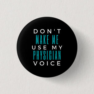 Don't Make Me Use My Physician Voice 3 Cm Round Badge