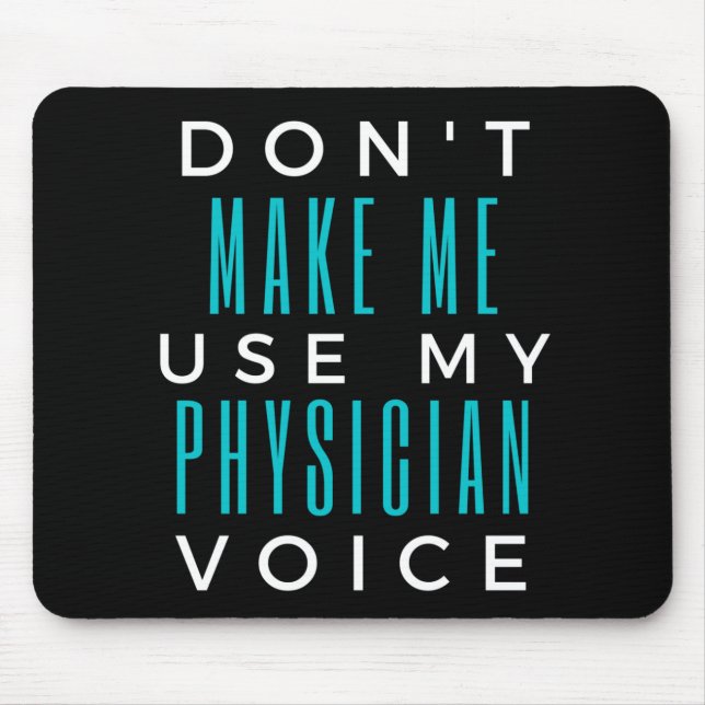 Don't Make Me Use My Physician Voice Mouse Mat (Front)