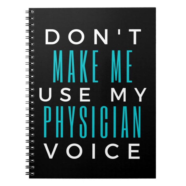 Don't Make Me Use My Physician Voice Notebook (Front)