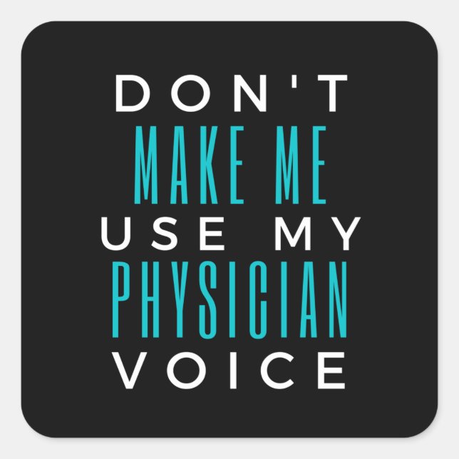 Don't Make Me Use My Physician Voice Square Sticker (Front)