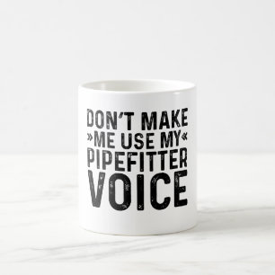 Don't Make Me Use My Pipefitter Voice Coffee Mug