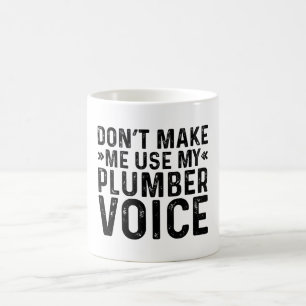 Don't Make Me Use My Plumber Voice Coffee Mug