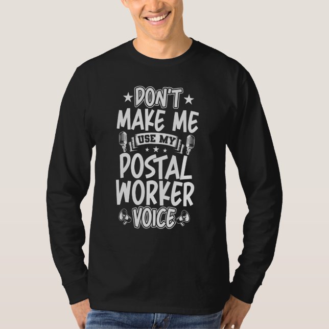 Don't Make Me Use My Postal Worker Voice T-Shirt (Front)