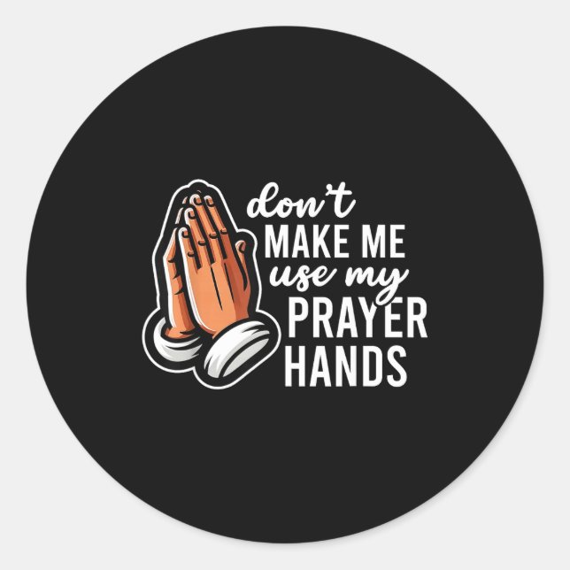 Don't Make Me Use My Prayer Hands Funny Church Pun Classic Round Sticker (Front)