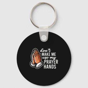 Don't Make Me Use My Prayer Hands Funny Church Pun Key Ring