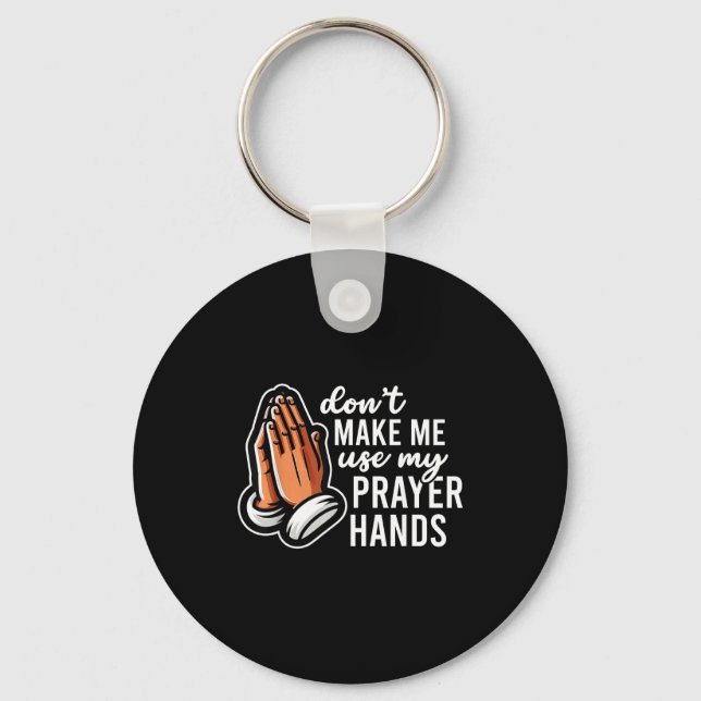 Don't Make Me Use My Prayer Hands Funny Church Pun Key Ring (Front)