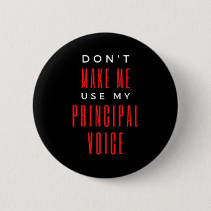Don't Make Me Use My Principal Voice 6 Cm Round Badge
