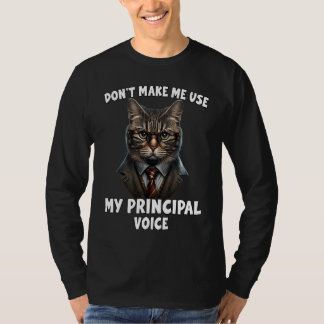 Don't Make Me Use My Principal Voice Principal Ca T-Shirt