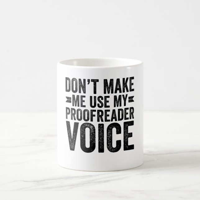 Don't Make Me Use My Proofreader Voice Coffee Mug (Center)