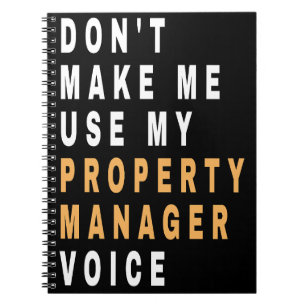 don't make me use my property manager voice ,Funny Notebook