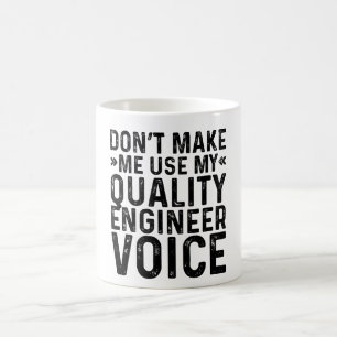 Don't Make Me Use My Quality Engineer Voice Coffee Mug