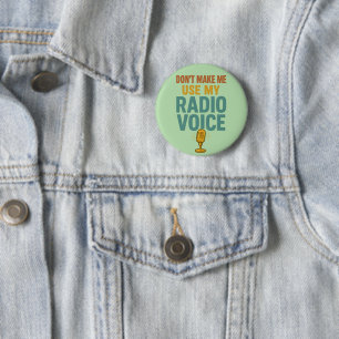 Dont Make Me Use My Radio Voice Funny Broadcaster 6 Cm Round Badge