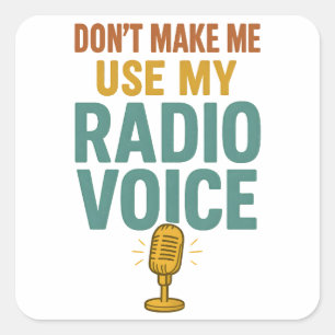 Dont Make Me Use My Radio Voice Funny Broadcaster Square Sticker