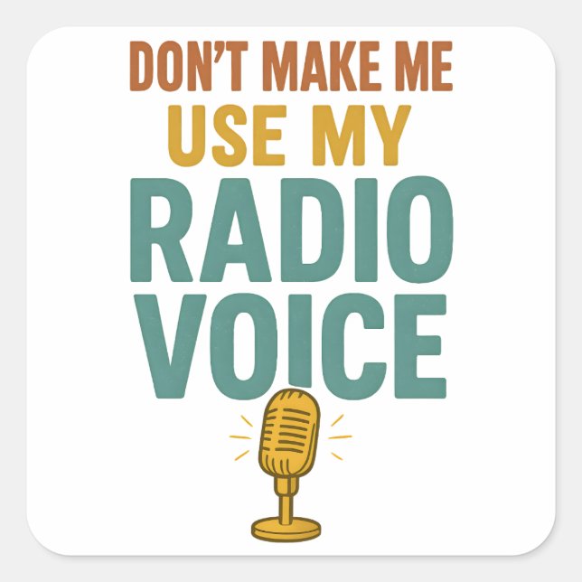 Dont Make Me Use My Radio Voice Funny Broadcaster Square Sticker (Front)