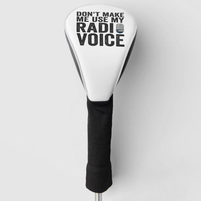 Don't Make me Use My Radio Voice Funny Gift  Golf Head Cover (Front)