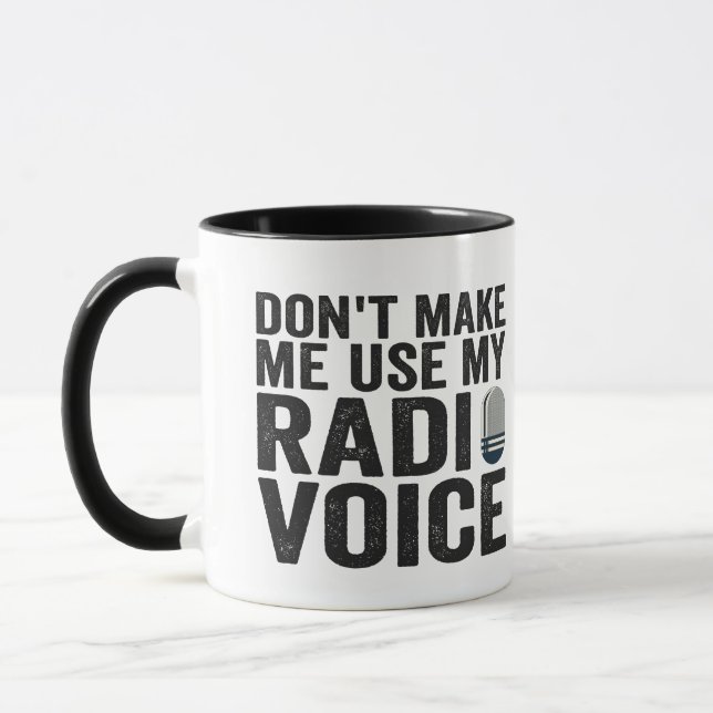Don't Make me Use My Radio Voice Funny Gift  Mug (Left)