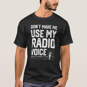 Don't Make Me Use My Radio Voice Ham Radio Enthusi T-Shirt