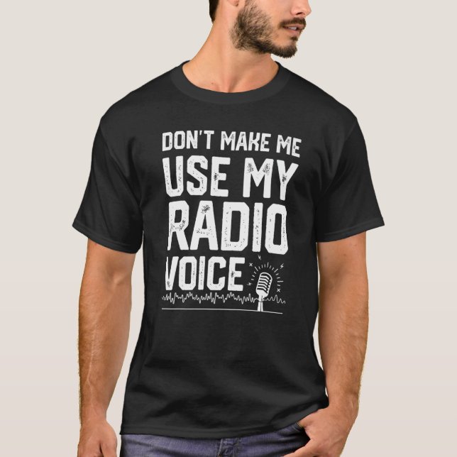 Don't Make Me Use My Radio Voice Ham Radio Enthusi T-Shirt (Front)
