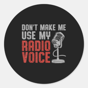 Don't Make Me Use My Radio Voice Ham Radio Operato Classic Round Sticker