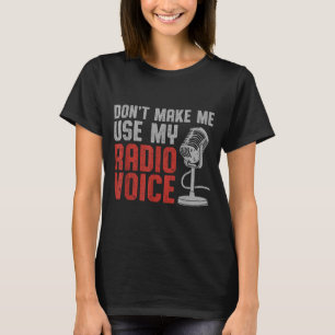 Don't Make Me Use My Radio Voice Ham Radio Operato T-Shirt
