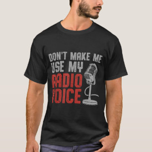 Don't Make Me Use My Radio Voice Ham Radio Operato T-Shirt