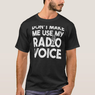 Don't Make Me Use My Radio Voice Radio Operator T-Shirt