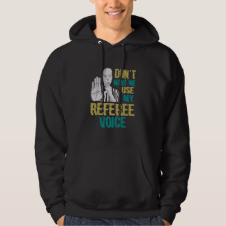 Don't Make Me Use My Referee Voice  Referee Hoodie