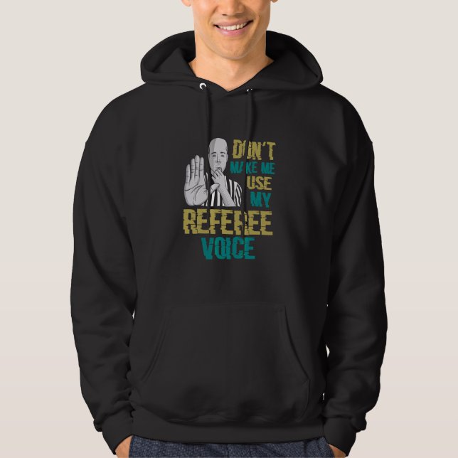Don't Make Me Use My Referee Voice  Referee Hoodie (Front)