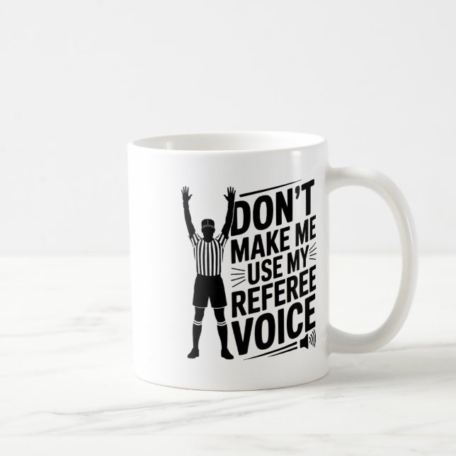 Don't Make Me Use My Referee Voice, Referee Refere Coffee Mug (Right)