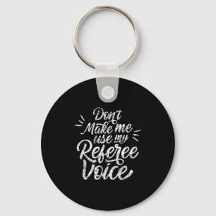 Don't Make Me Use My Referee Voice Whistles Ref  Key Ring