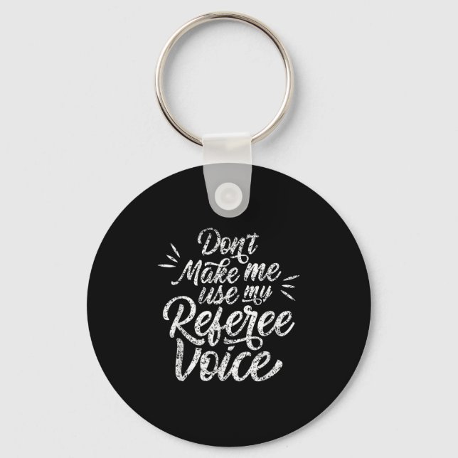 Don't Make Me Use My Referee Voice Whistles Ref  Key Ring (Front)