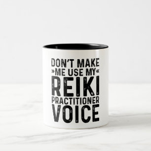 Don't Make Me Use My Reiki Practitioner Voice Two-Tone Coffee Mug