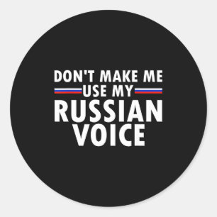 Don't Make Me Use My Russian Voice Funny Russian A Classic Round Sticker