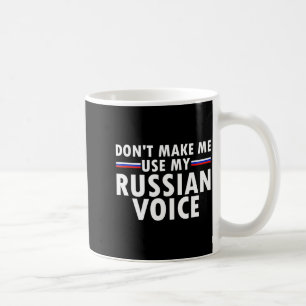 Don't Make Me Use My Russian Voice Funny Russian A Coffee Mug