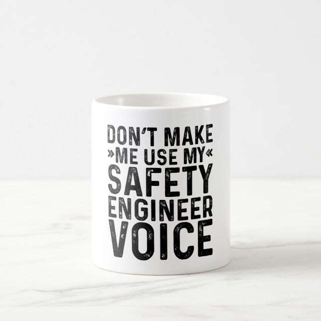 Don't Make Me Use My Safety Engineer Voice Coffee Mug (Center)