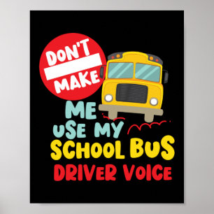 Don't Make Me Use My School Bus Driver Voice Poster